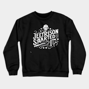 Jefferson started it Crewneck Sweatshirt